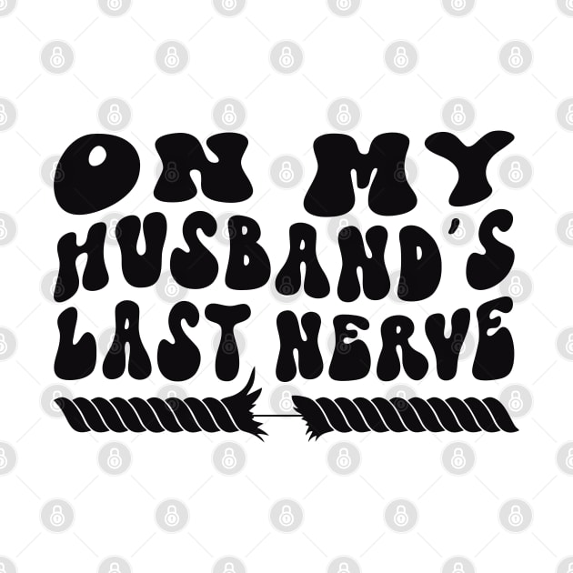 On My Husband's Last Nerve by TEEPOINTER