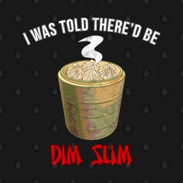 I Was Told There'd Be Dim Sum by CCDesign