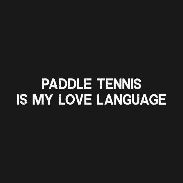 Paddle Tennis is My Love Language by trendynoize