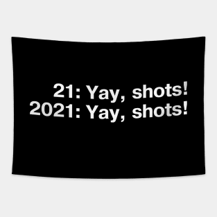 21: Yay, shots! 2021: Yay, shots! Tapestry