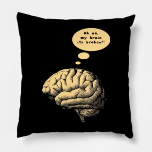 oh no my brain its broken Pillow