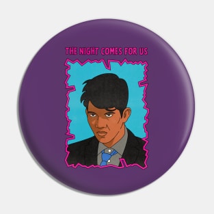 The Night Comes For Us Pin