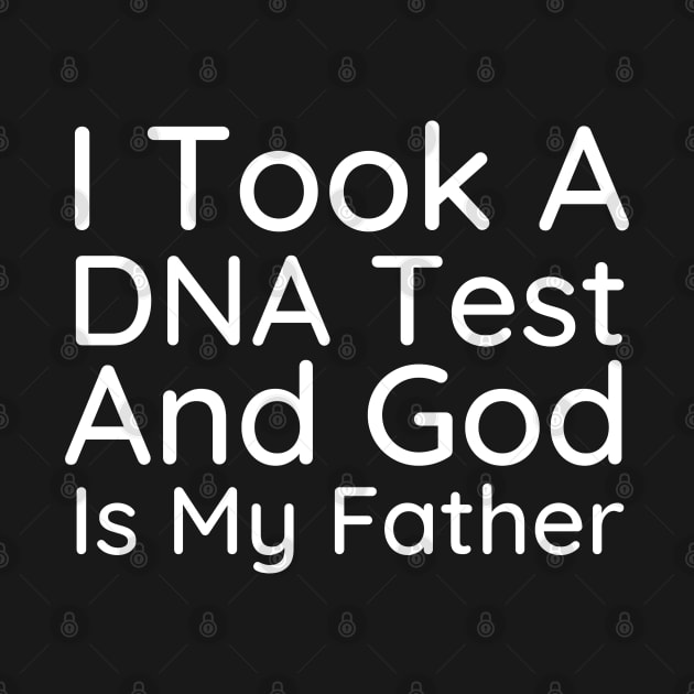 I Took A Dna Test And God Is My Father by HobbyAndArt