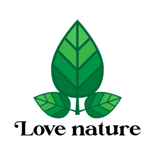 Love nature for nature lovers T-Shirt