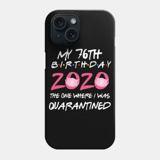 76th birthday 2020 the one where i was quarantined  funny bday gift Phone Case