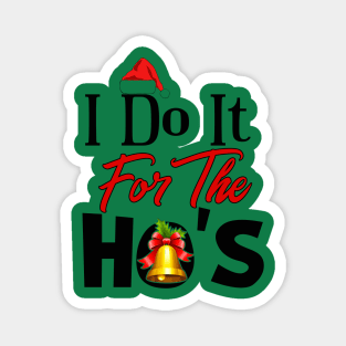 I Do It For The Ho's Magnet