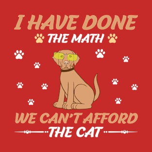 I have done the math, we can't afford the cat dog T-Shirt