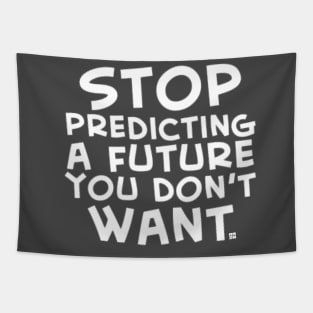 Stop Predicting a Future You Don't Want Tapestry