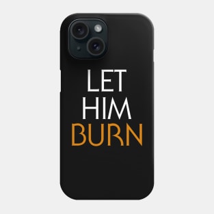 LET HIM BURN Phone Case