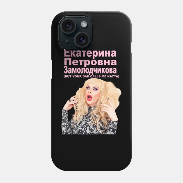 YOUR DAD CALLS ME KATYA Phone Case by shantaysashay