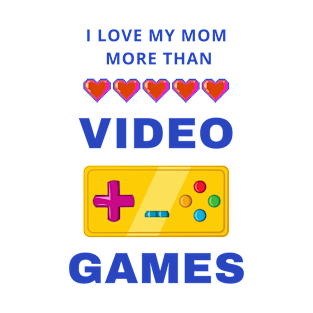 I Love My Mom More Than Video Games T-Shirt