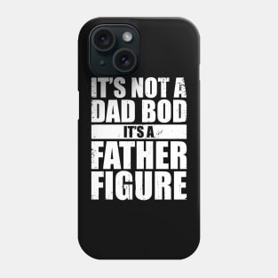 It's Not A Dad Bod It's A Father Figure (White) Phone Case