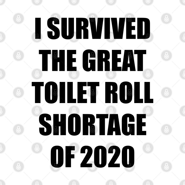 Toilet Roll Shortage 2020 + Backprint (Light colours) by MarinasingerDesigns