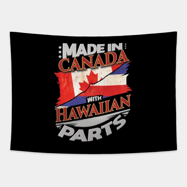 Made In Canada With Hawaiian Parts - Gift for Hawaiian From Hawaii Tapestry by Country Flags