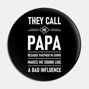 They Call Me Papa Because Partner In Crime Makes Me Sound Like A Bad Influence Pin