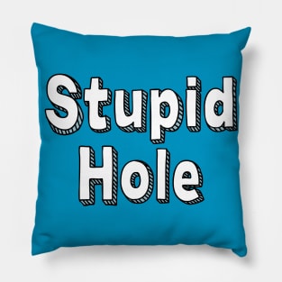 Stupid Hole Pillow