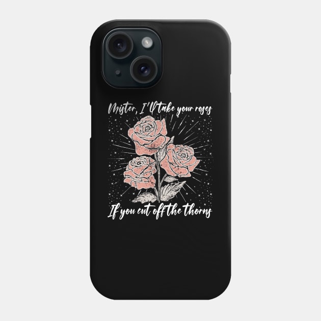 Mister, I'll Take Your Roses. If You Cut Off The Thorns Country Music Roses Phone Case by Merle Huisman