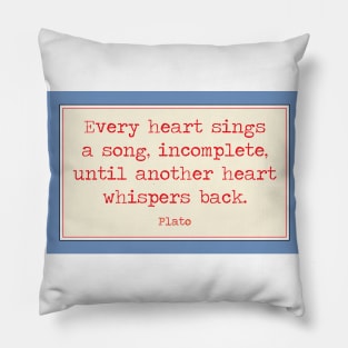 Every heart sings a song. A Plato quote Pillow
