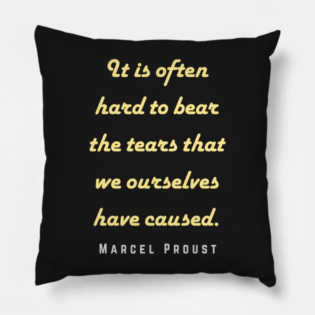 Marcel Proust portrait and quote: It is often hard to bear the tears that we ourselves have caused. Pillow by artbleed