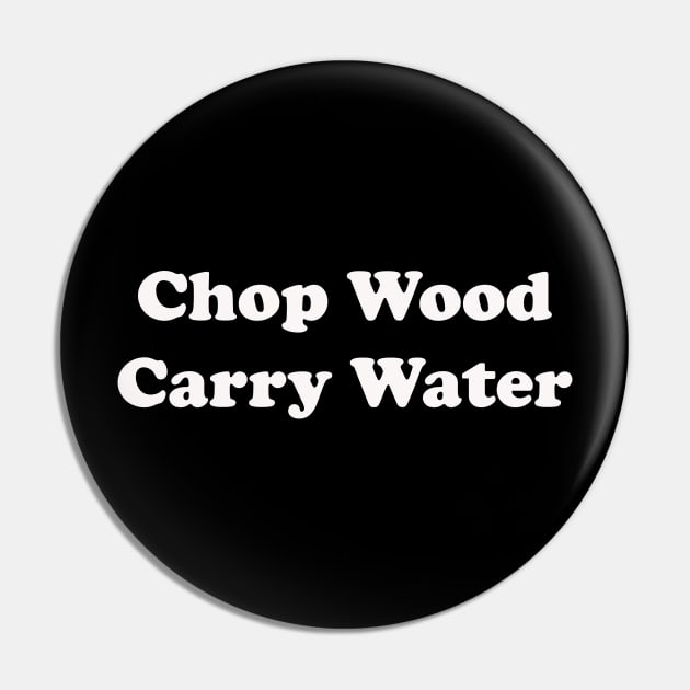 Chop Wood Carry Water Pin by DVC