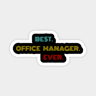 Best Office Manager Ever - Nice Birthday Gift Idea Magnet