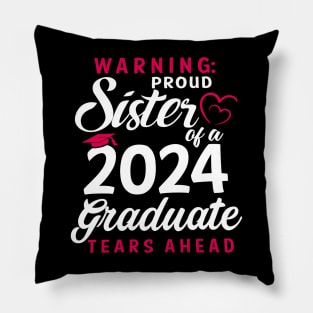 Warning Proud Sister Of A 2024 Graduate Tears Ahead Pillow