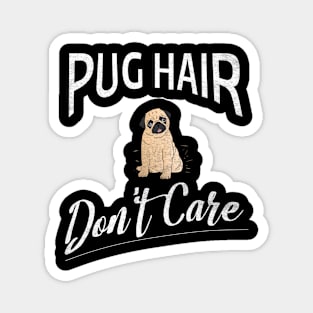 Pug Hair Don't Care Design for Pug Lovers Magnet