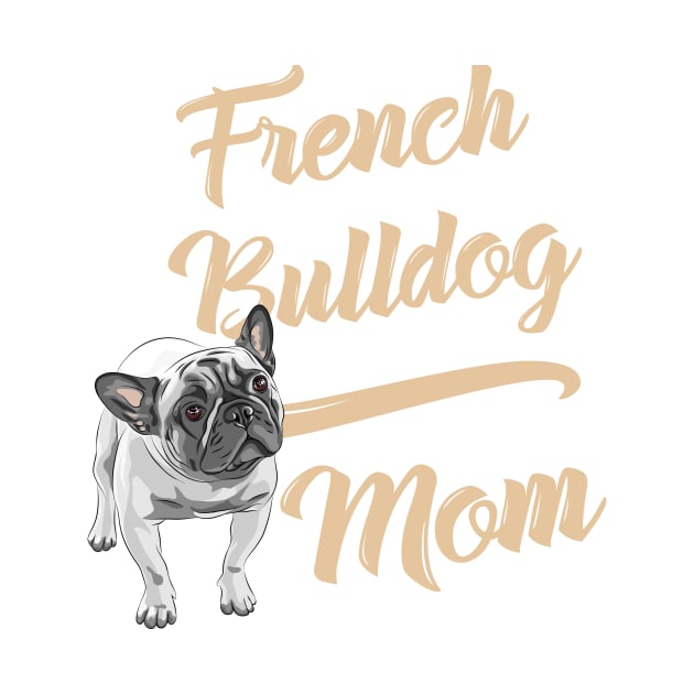French Bulldog Mom! Especially for Frenchie owners! by rs-designs
