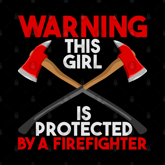 Warning! This girl is protected by firefighter by Shirtbubble