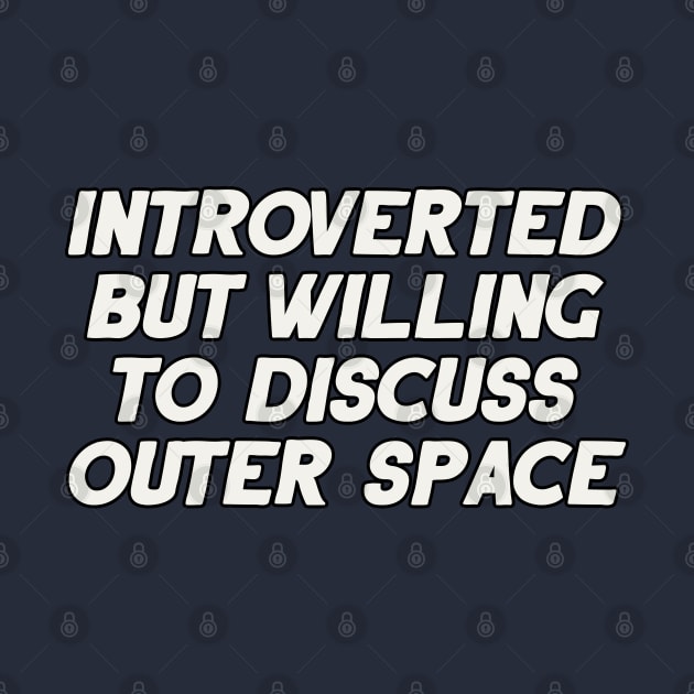 Introverted but Willing to Discuss Outer Space by artnessbyjustinbrown