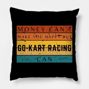 Money Can't Make You Happy But Go Kart Racing Can Pillow
