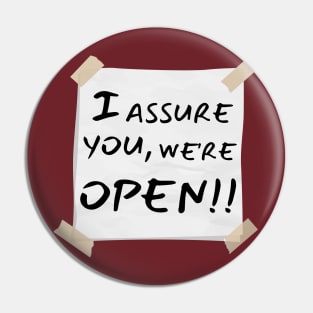 I assure you we are open, Clerks Pin