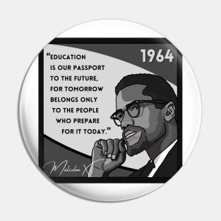 Quote: Malcolm X - "Education is a passport to the future..." in Black & White Pin