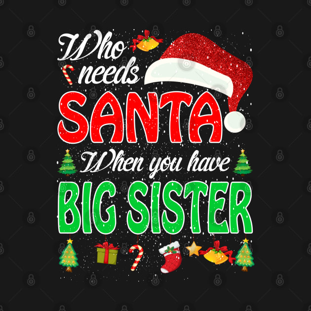 Discover Who Needs Santa When You Have Big Sister Christmas - Big Sister - T-Shirt