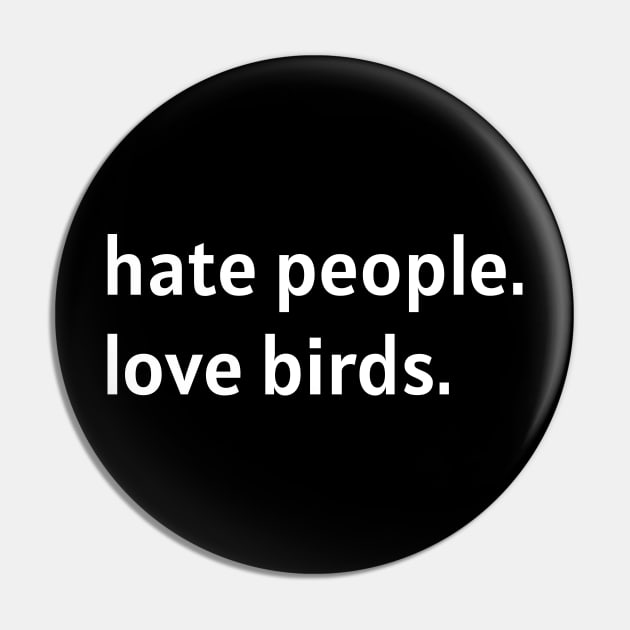 Hate People. Love Birds. (White Text) Pin by nonbeenarydesigns