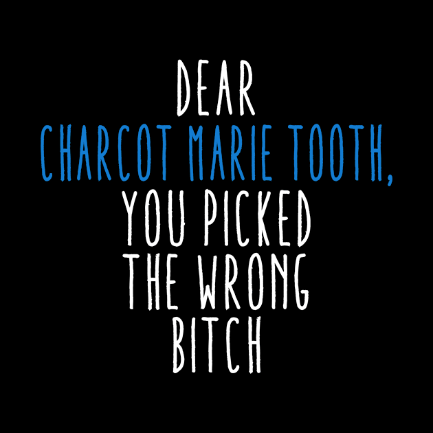 Dear Charcot Marie Tooth You Picked The Wrong Bitch by MerchAndrey