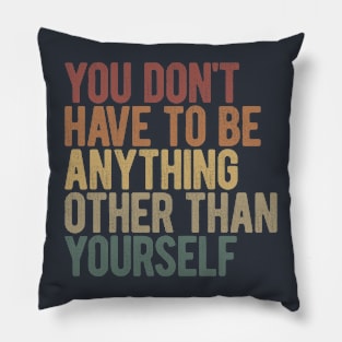 Be Yourself And Not Someone Else Pillow