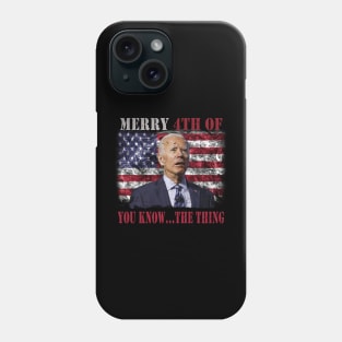 Funny Biden Confused Merry Happy 4th of You Know...The Thing Phone Case