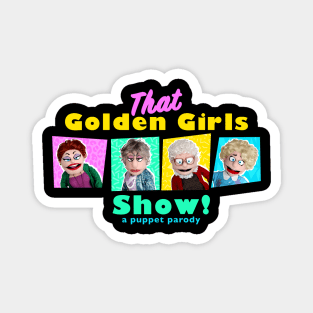 GOLDEN GIRLS SHOW - A PUPPET PARODY SHOW Magnet