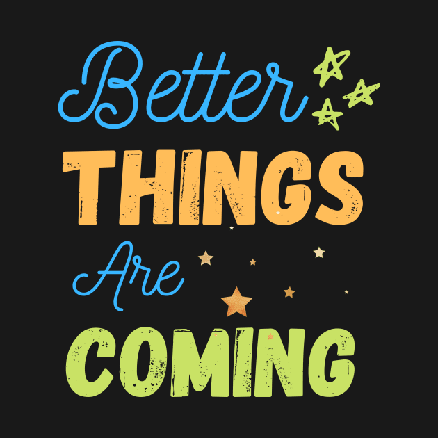 Better things are coming by cypryanus