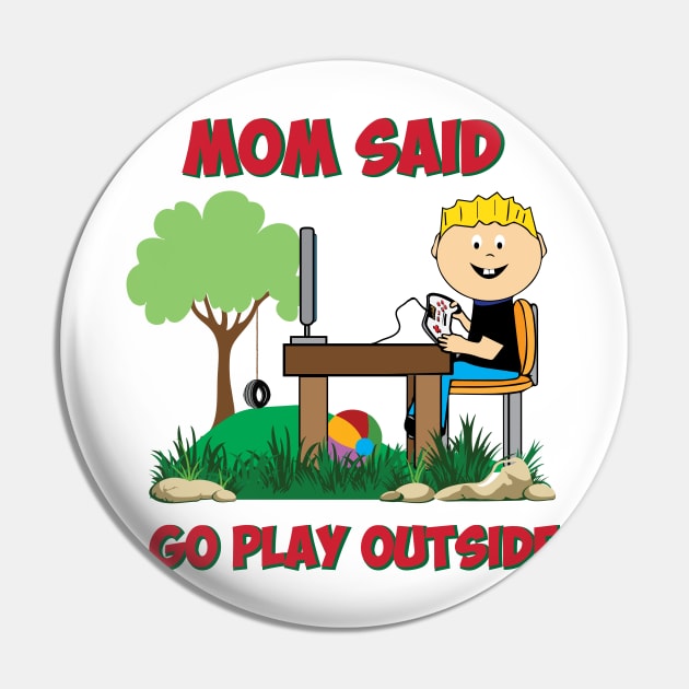 Mom said go play outside Funny Gamers Pin by alltheprints