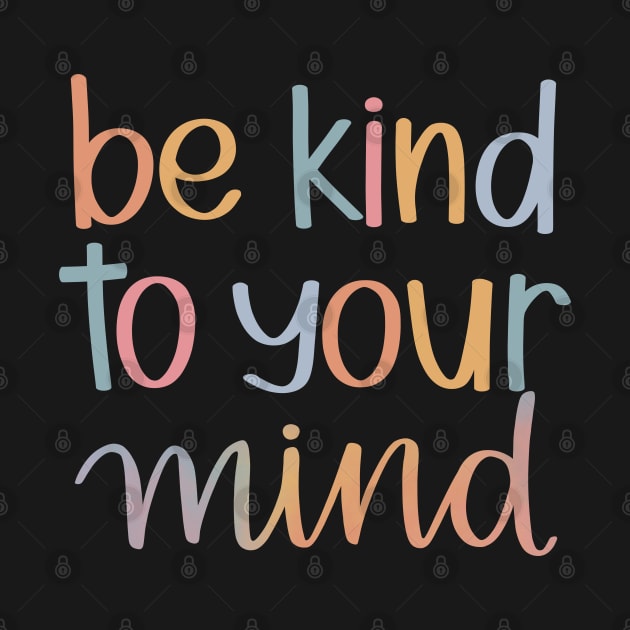 Be Kind to Your Mind by katieharperart