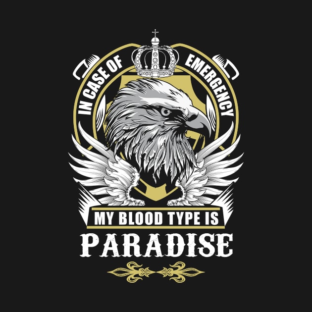 Paradise Name T Shirt - In Case Of Emergency My Blood Type Is Paradise Gift Item by AlyssiaAntonio7529