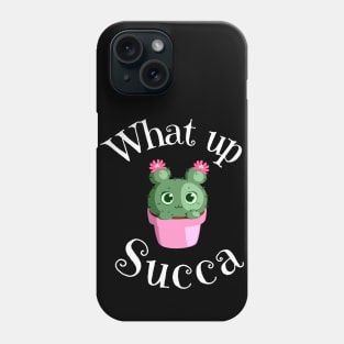 What Up Succa? Funny Succulent Cactus Phone Case