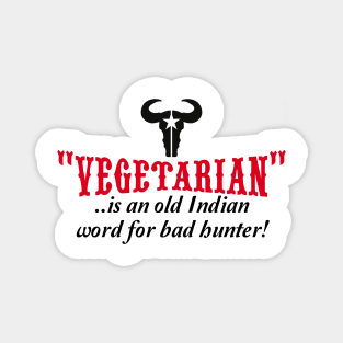 "vegetarian" is an old Indian word for bad hunter Magnet