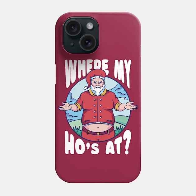 Funny Santa Claus // Where My Ho's At? Phone Case by SLAG_Creative