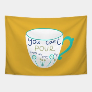 You can't pour from an empty cup Tapestry