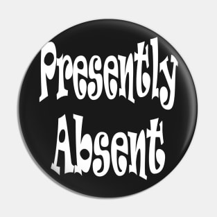 Presently Absent Oxymoron Fun Pin