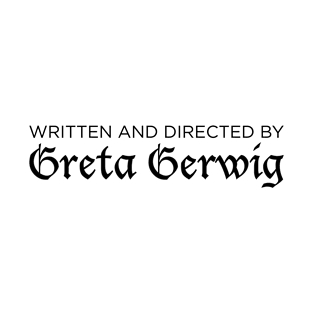 Written and Directed by Greta Gerwig T-Shirt