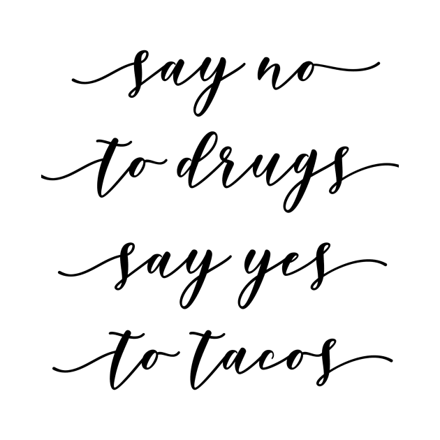 Say no to Drugs Say Yes to Tacos by GMAT